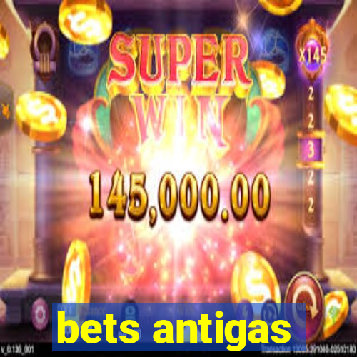 bets antigas